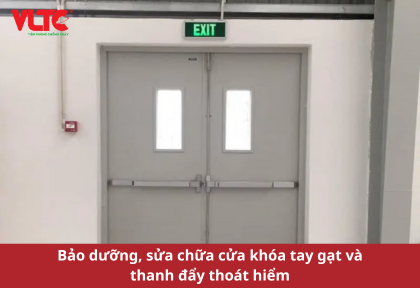 Bảo dưỡng, sửa chữa cửa khóa tay gạt và thanh đẩy thoát hiểm