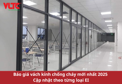 Báo giá vách kính chống cháy mới nhất 2025 – Cập nhật theo từng loại EI
