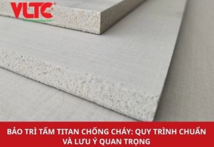 Bảo Trì Tấm Titan Chống Cháy: Quy Trình Chuẩn Và Lưu Ý Quan Trọng