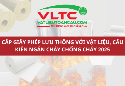 Cấp phép lưu hành với vật liệu, cấu kiện ngăn cháy chống cháy 2025