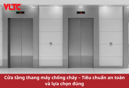 Cửa tầng thang máy chống cháy – Tiêu chuẩn an toàn và lựa chọn đúng