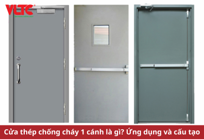 Cửa thép chống cháy 1 cánh là gì? Ứng dụng và cấu tạo