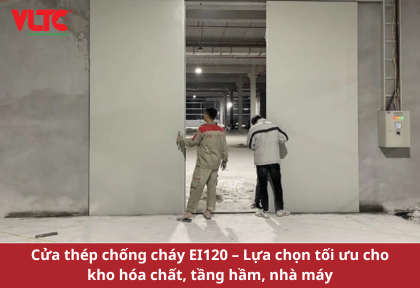 Cửa thép chống cháy EI120 – Lựa chọn tối ưu cho kho hóa chất, tầng hầm, nhà máy