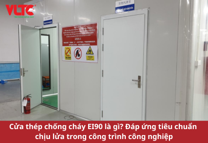 Cửa thép chống cháy EI90 là gì? Đáp ứng tiêu chuẩn chịu lửa trong công trình công nghiệp