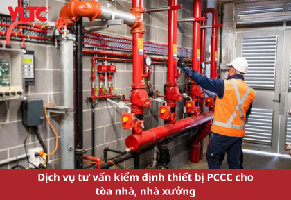 Dịch vụ tư vấn kiểm định thiết bị PCCC cho tòa nhà, nhà xưởng