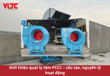 Giới thiệu quạt ly tâm PCCC – cấu tạo, nguyên lý hoạt động