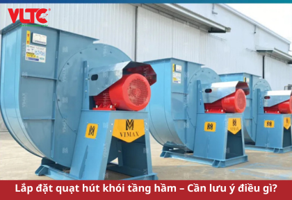 Tiêu chuẩn và vai trò của quạt hút khói tầng hầm trong PCCC và thông gió