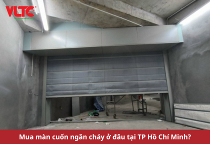 Mua màn cuốn ngăn cháy ở đâu tại TP Hồ Chí Minh?