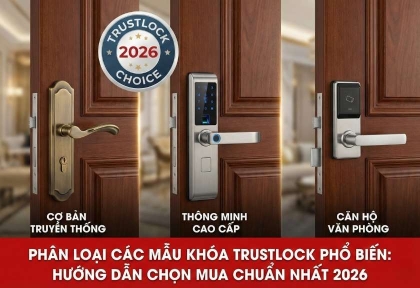Phân loại các mẫu khóa Trustlock phổ biến trên thị trường: Hướng dẫn chọn mua chuẩn nhất 2026
