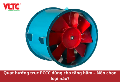 Quạt hướng trục PCCC dùng cho tầng hầm – Nên chọn loại nào?
