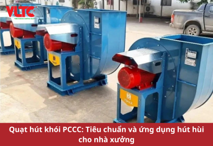 Quạt hút khói PCCC: Tiêu chuẩn và ứng dụng hút hùi cho nhà xưởng