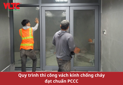 Quy trình thi công vách kính chống cháy đạt chuẩn PCCC