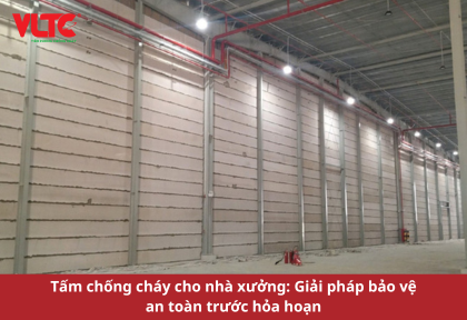 Tấm chống cháy cho nhà xưởng: Giải pháp bảo vệ an toàn trước hỏa hoạn