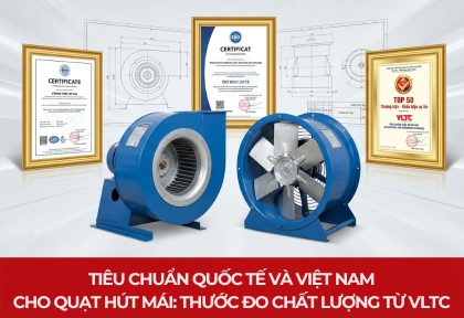 Tiêu chuẩn quốc tế và Việt Nam cho quạt hút mái: Thước đo chất lượng từ VLTC