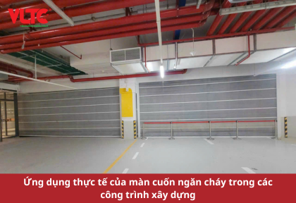 Ứng dụng thực tế của màn cuốn ngăn cháy trong các công trình xây dựng
