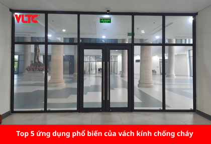 Top 5 ứng dụng phổ biến của vách kính chống cháy 